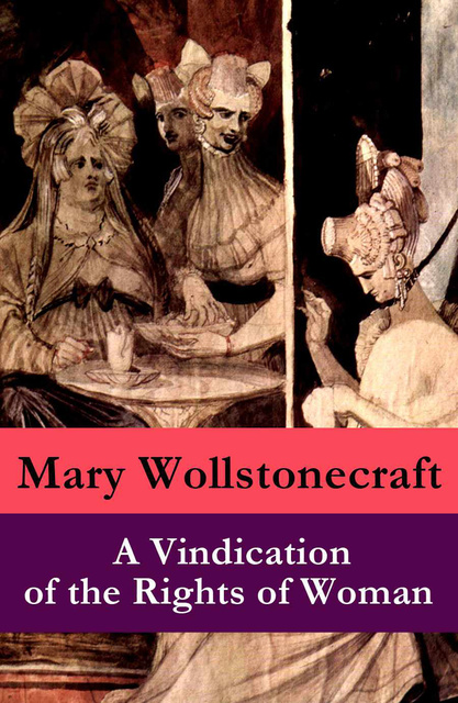 Mary Wollstonecraft - A Vindication of the Rights of Woman (a feminist literature classic)
