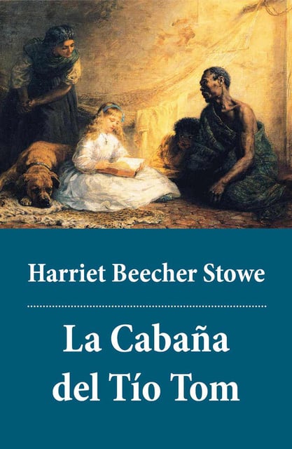 Harriet Beecher Stowe - La Cabaña del Tío Tom