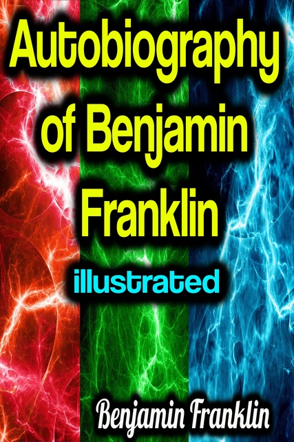 Benjamin Franklin - Autobiography of Benjamin Franklin illustrated