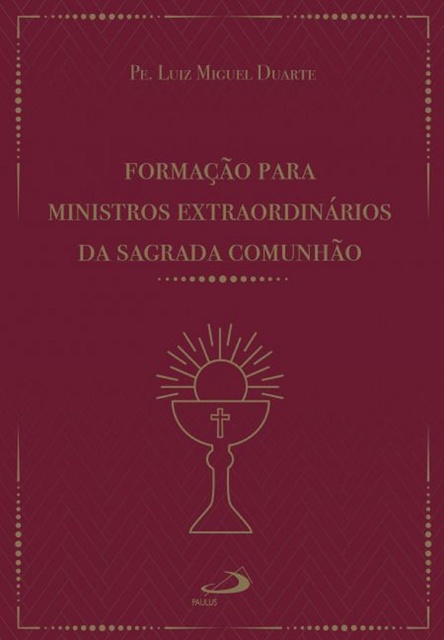 Luiz Miguel Duarte - Formação para ministros extraordinários da sagrada comunhão