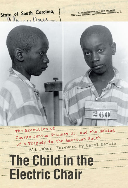 Eli Faber - The Child in the Electric Chair: The Execution of George Junius Stinney Jr. and the Making of a Tragedy in the American South