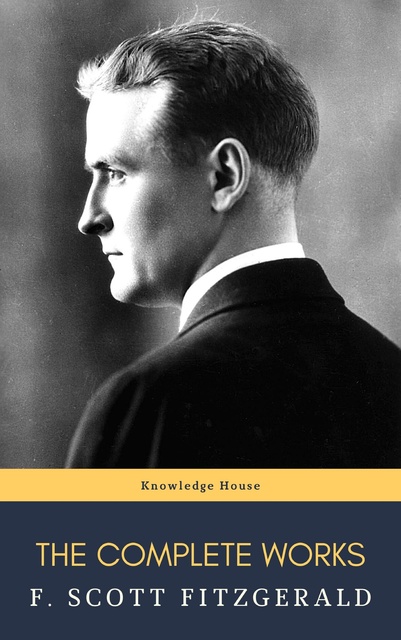 F. Scott Fitzgerald, knowledge house - The Complete Works of F. Scott Fitzgerald