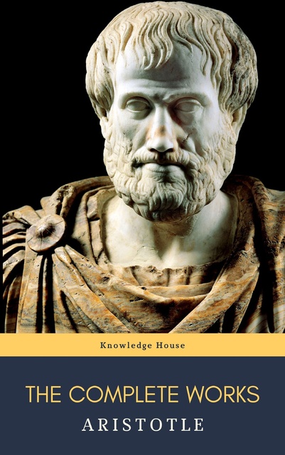 Aristotle, knowledge house - Aristotle: The Complete Works