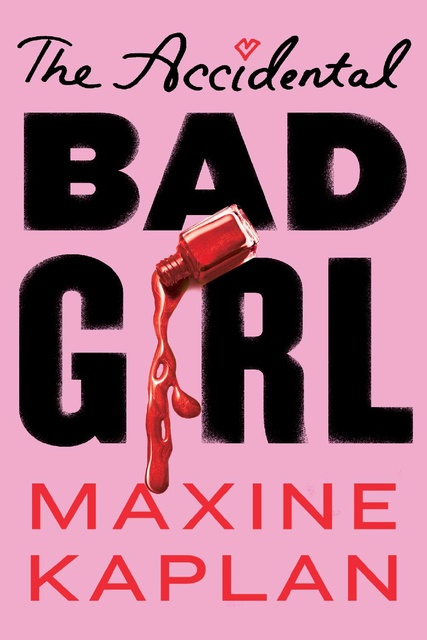 Maxine Kaplan - The Accidental Bad Girl