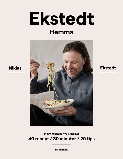 Niklas Ekstedt - Ekstedt hemma: Stjärnkockens nya klassiker - 40 recept/30 minuter/20 tips