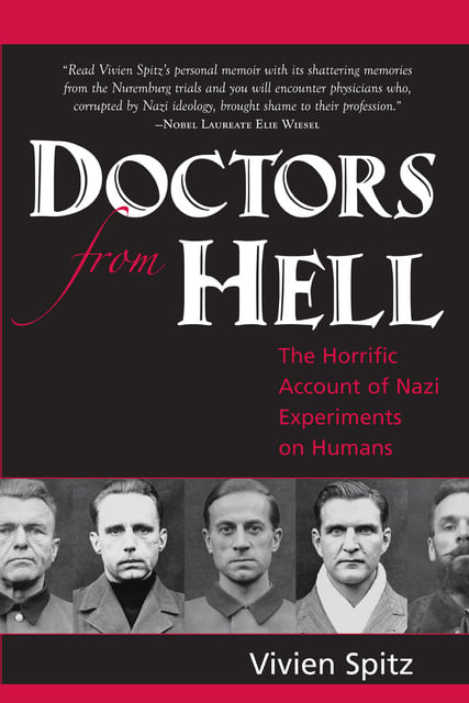 Vivien Spitz - Doctors From Hell: The Horrific Account of Nazi Experiments on Humans