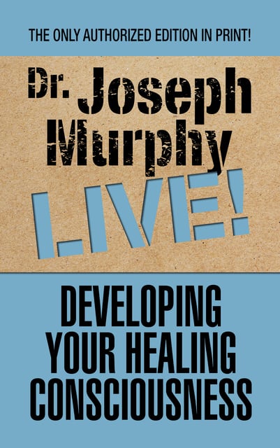 Dr. Joseph Murphy - Developing Your Healing Consciousness