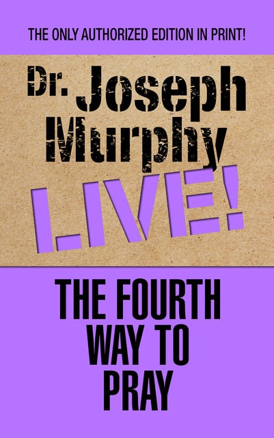 Dr. Joseph Murphy - The Fourth Way to Pray
