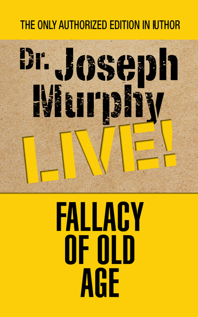 Dr. Joseph Murphy - Fallacy of Old Age