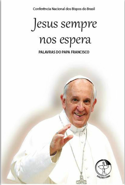 Papa Francisco - Palavras do Papa Francisco Vol. 05: Jesus Sempre nos Espera