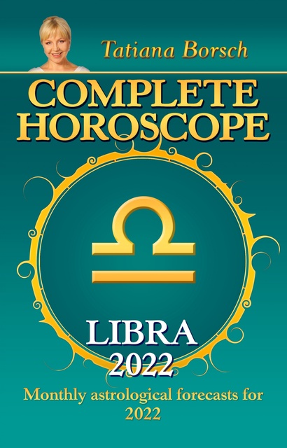 Tatiana Borsch - Complete Horoscope Libra 2022: Monthly Astrological Forecasts for 2022