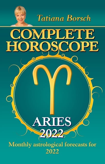Tatiana Borsch - Complete Horoscope Aries 2022: Monthly Astrological Forecasts for 2022