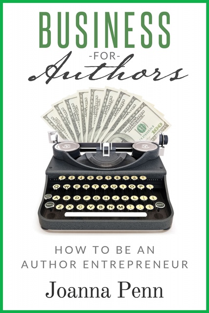 Joanna Penn - Business For Authors: How to be an Author Entrepreneur