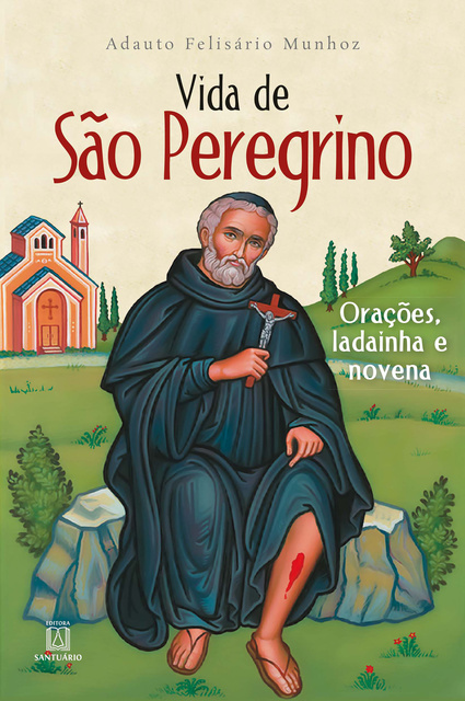Adauto Felisário Munhoz - Vida de São Peregrino: Orações, ladainha e novena