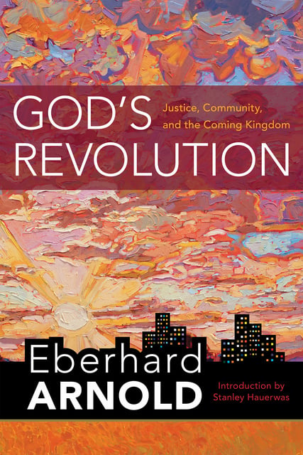 Eberhard Arnold - God's Revolution: Justice, Community, and the Coming Kingdom