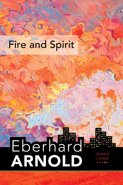 Eberhard Arnold - Fire and Spirit