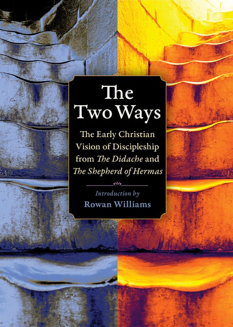 Various authors - The Two Ways: The Early Christian Vision of Discipleship from the Didache and the Shepherd of Hermas