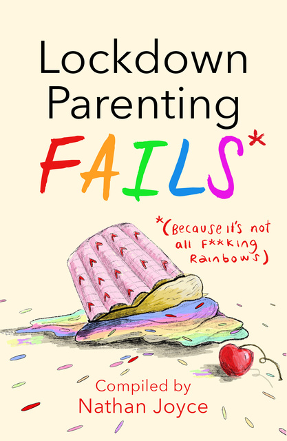Nathan Joyce - Lockdown Parenting Fails: (Because it's not all f*cking rainbows!)