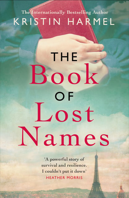Kristin Harmel - The Book of Lost Names: Inspired by the true story of how thousands of children escaped the Nazis