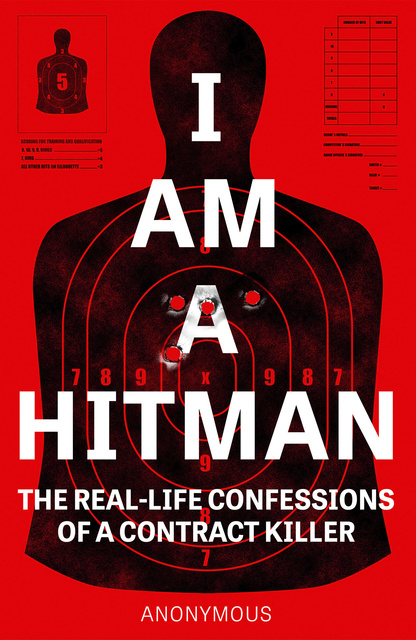 Anonymous - I Am A Hitman: The Real-Life Confessions of a Contract Killer