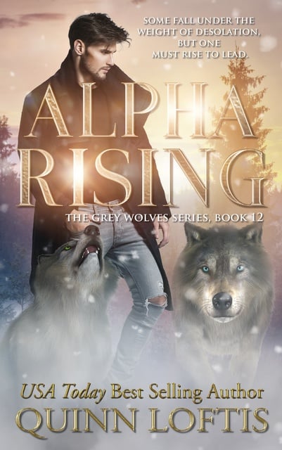 Quinn Loftis - Alpha Rising: Book 12 of the Grey Wolves Series