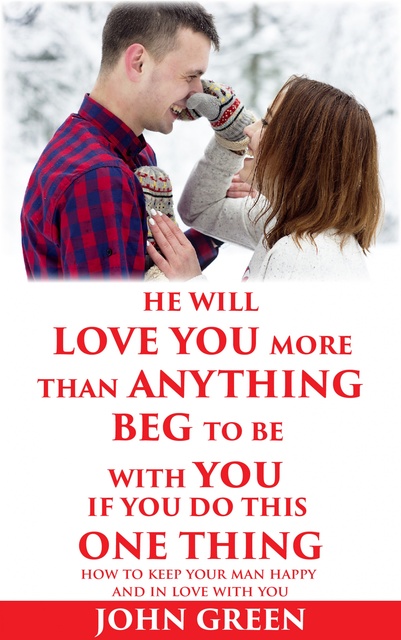 John Green - He Will Love You More Than Anything Beg To Be With You If You Do This One Thing