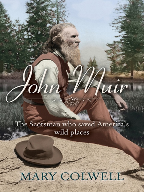 Mary Colwell - John Muir: The Scotsman who saved America's wild places