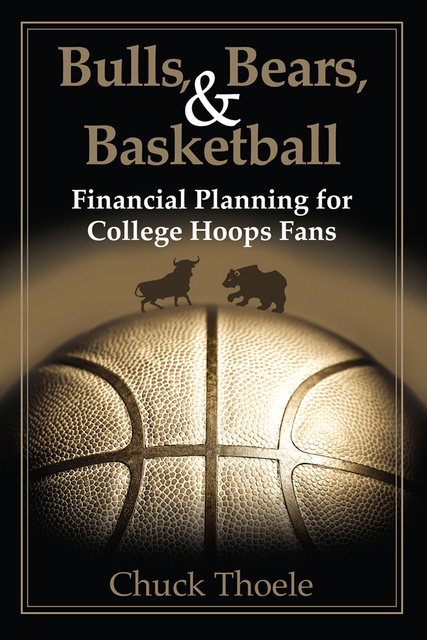 Chuck Thoele - Bulls, Bears, & Basketball: Financial Planning for College Hoops Fans