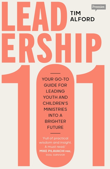Tim Alford - Leadership 101: Your Go-to Guide for Leading Youth and Children’s Ministries into a Brighter  Future
