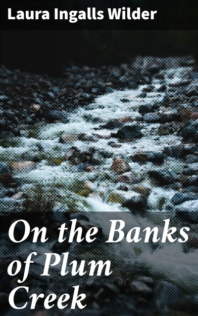 Laura Ingalls Wilder - On the Banks of Plum Creek