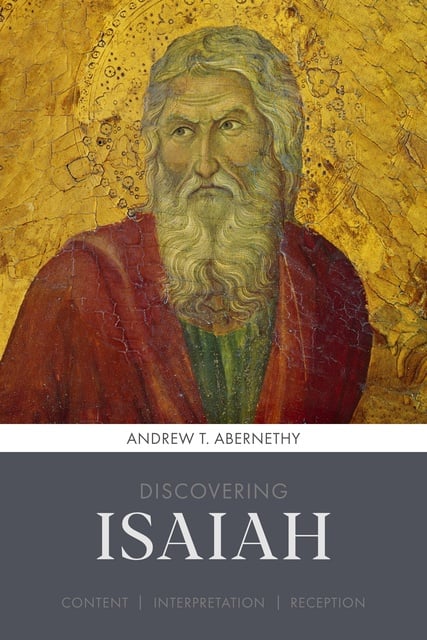 Andrew Abernethy - Discovering Isaiah: Content, interpretation, reception