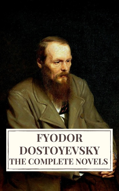 Fyodor Dostoevsky, Icarsus - The Complete Novels of Fyodor Dostoyevsky