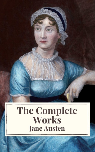 Jane Austen, Icarsus - The Complete Works of Jane Austen: Sense and Sensibility, Pride and Prejudice, Mansfield Park, Emma, Northanger Abbey, Persuasion, Lady ... Sandition, and the Complete Juvenilia