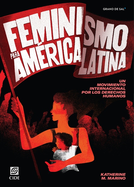 Katherine M. Marino - Feminismo para América Latina: Un movimiento internacional por los derechos humanos