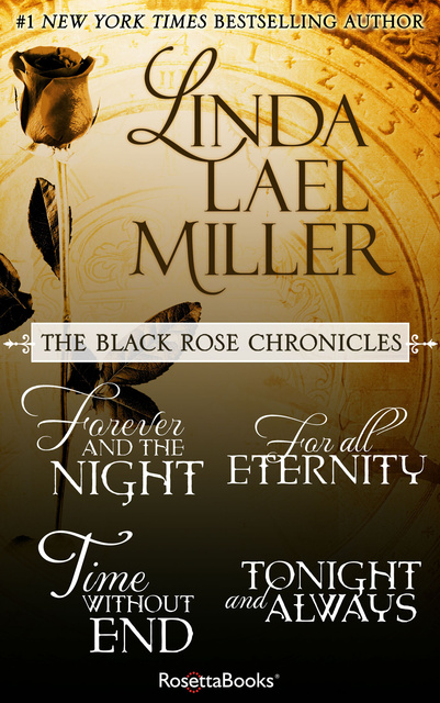 Linda Lael Miller - The Black Rose Chronicles: Forever and the Night, For All Eternity, Time Without End, and Tonight and Always