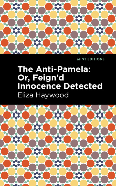 Eliza Haywood - The Anti-Pamela: Or, Feign'd Innocence Detected