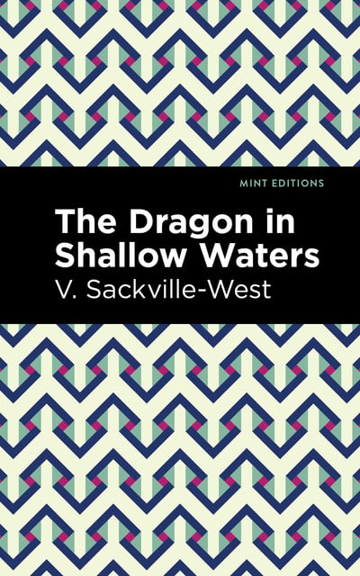 V. Sackville-West - The Dragon in Shallow Waters
