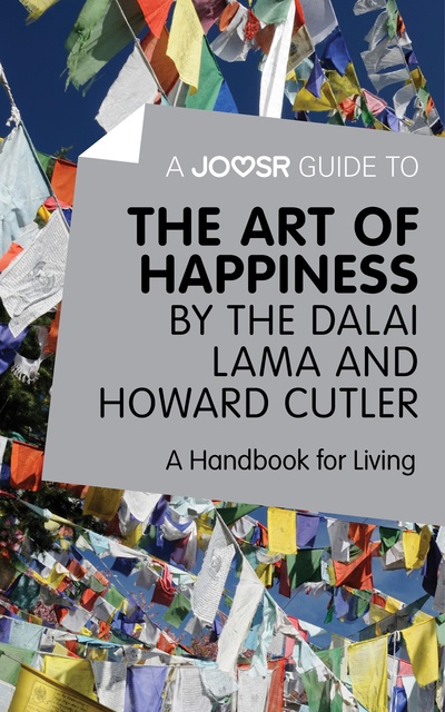 Joosr - A Joosr Guide to… The Art of Happiness by The Dalai Lama and Howard Cutler: A Handbook for Living