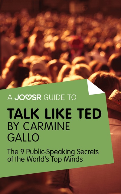 Joosr - A Joosr Guide to... Talk Like TED by Carmine Gallo: The 9 Public Speaking Secrets of the World's Top Minds