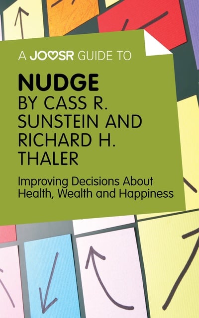 Joosr - A Joosr Guide to… Nudge by Richard Thaler and Cass Sunstein: Improving Decisions About Health, Wealth and Happiness