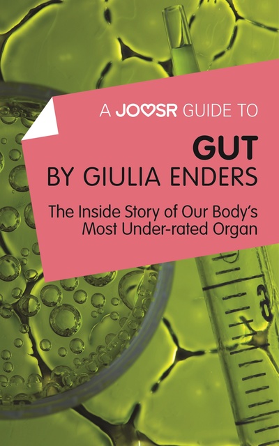 Joosr - A Joosr Guide to... Gut by Giulia Enders: The Inside Story of Our Body’s Most Underrated Organ
