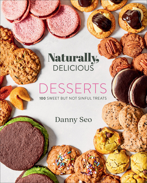 Danny Seo - Naturally, Delicious: Desserts: 100 Sweet But Not Sinful Treats