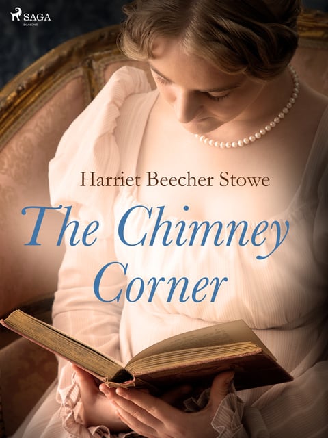 Harriet Beecher Stowe - The Chimney Corner