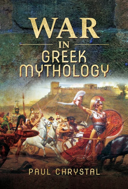 Paul Chrystal - War in Greek Mythology