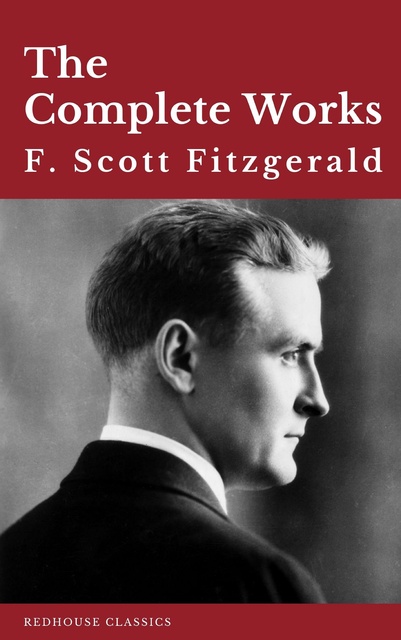 F. Scott Fitzgerald, Redhouse - The Complete Works of F. Scott Fitzgerald