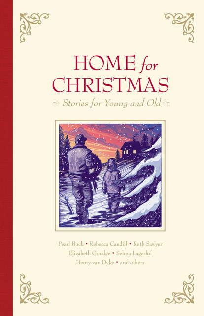 Selma Lagerlöf, Henry Van Dyke, Pearl S. Buck, Madeleine L'Engle, Elizabeth Goudge, Ruth Sawyer, Rebecca Caudill, Beatrice Joy Chute - Home for Christmas: Stories for Young and Old
