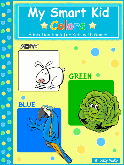 Suzy Makó - My Smart Kid - Colors: White, Green, Blue - Education book for kids with Games