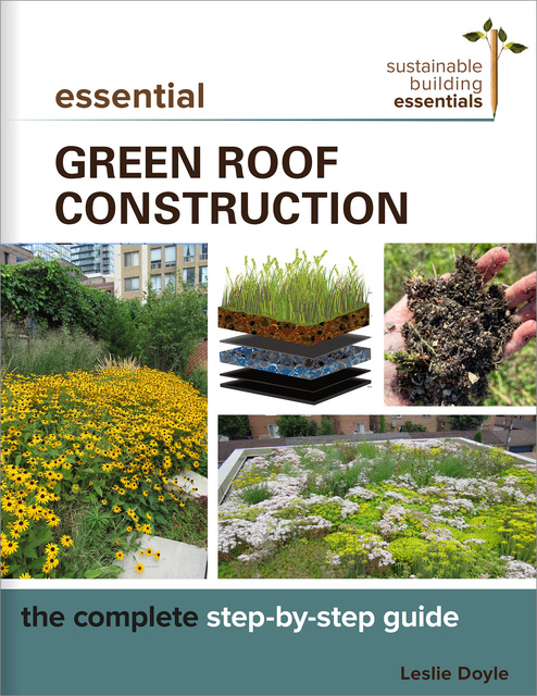 Leslie Doyle - Essential Green Roof Construction: The Complete Step-by-Step Guide