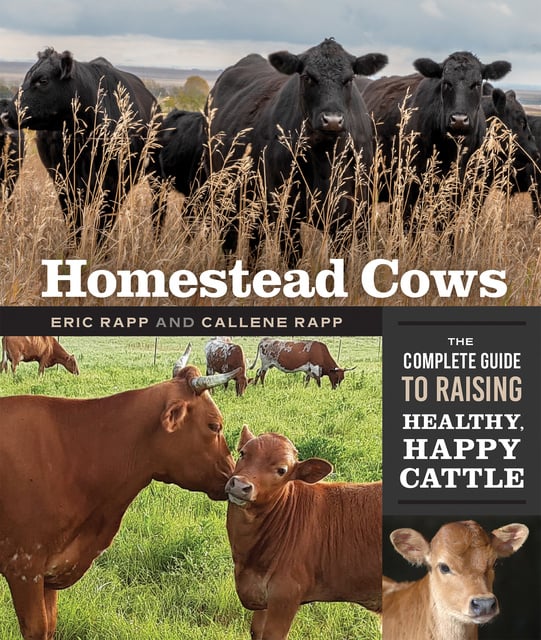Eric Rapp, Callene Rapp - Homestead Cows: The Complete Guide to Raising Healthy, Happy Cattle