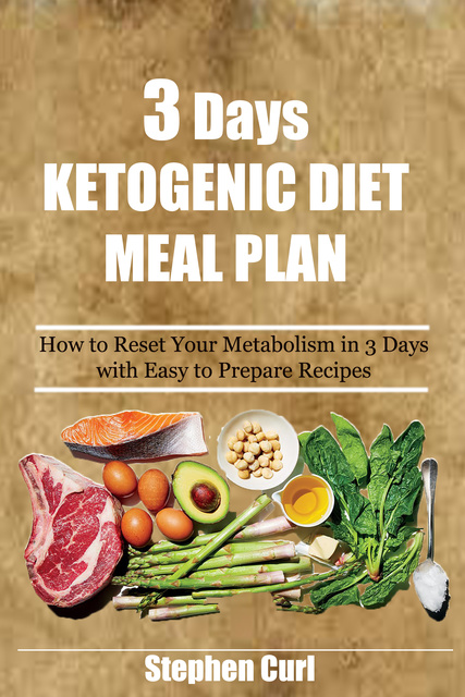 3 Days Ketogenic Diet Meal Plan: How to reset your metabolism in 3 Days  with easy to prepare recipes - E-book - Stephen Curl - Storytel